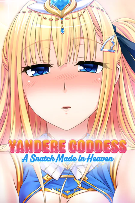 Yandere Goddess: A Snatch Made in Heaven