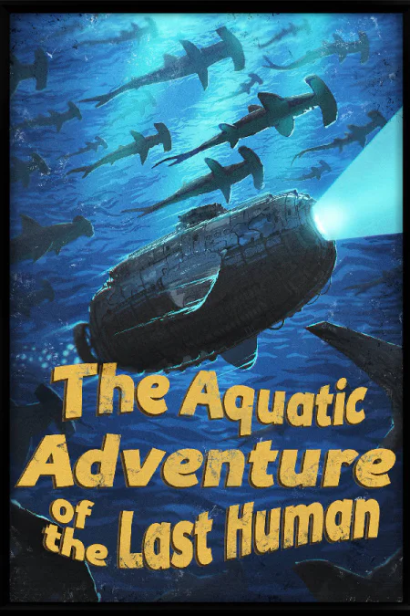 The Aquatic Adventure of the Last Human
