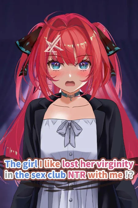 The girl I like lost her virginity in the sex club NTR with me!?