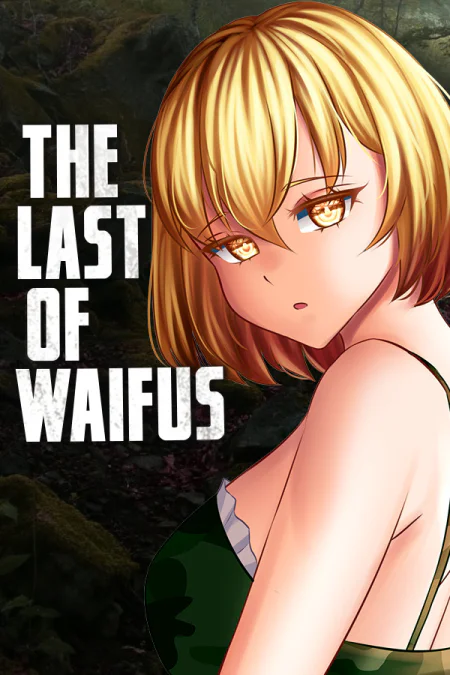 The Last of Waifus