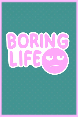 Boring Life
