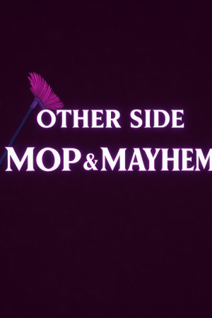 Other Side: Mop and Mayhem